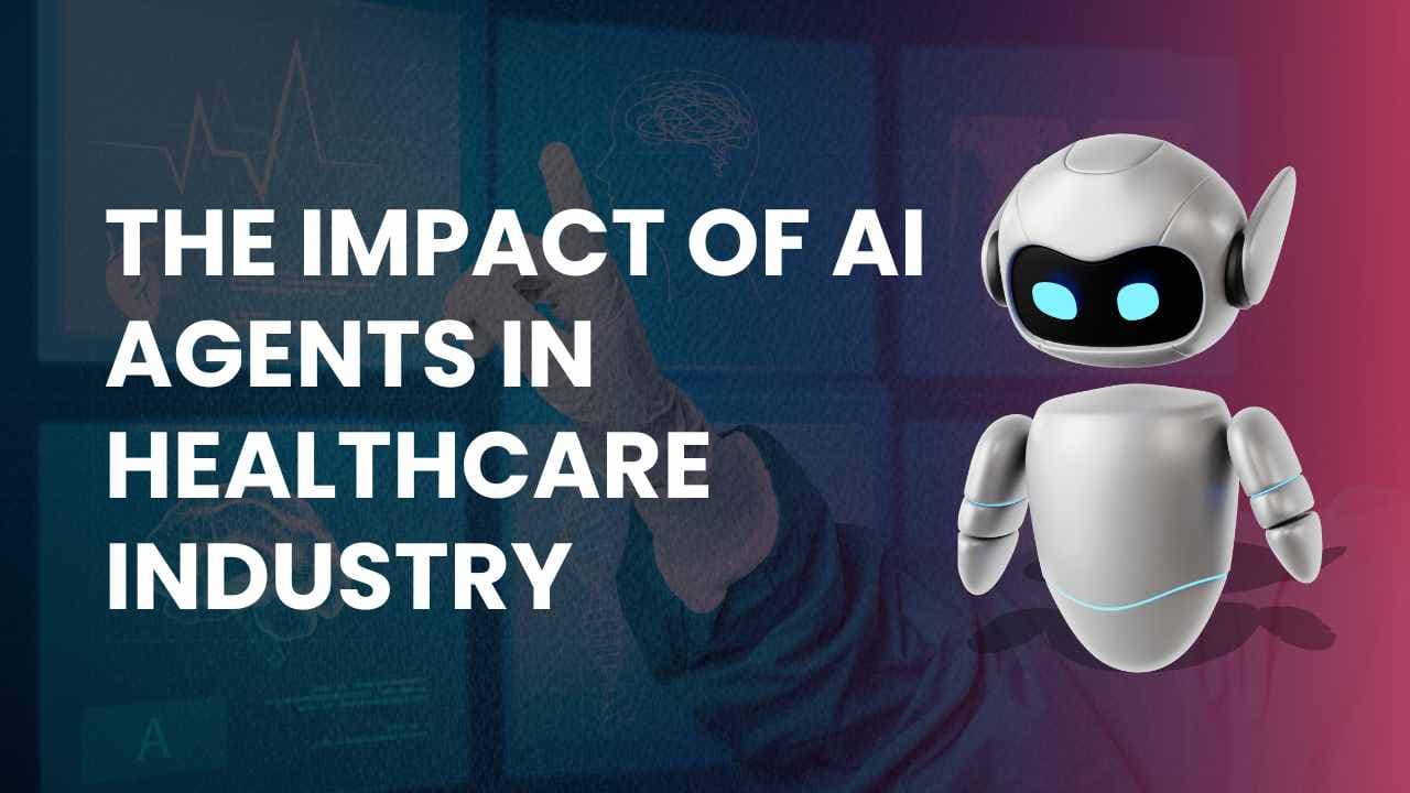 The Impact of AI Agents in Healthcare Industry