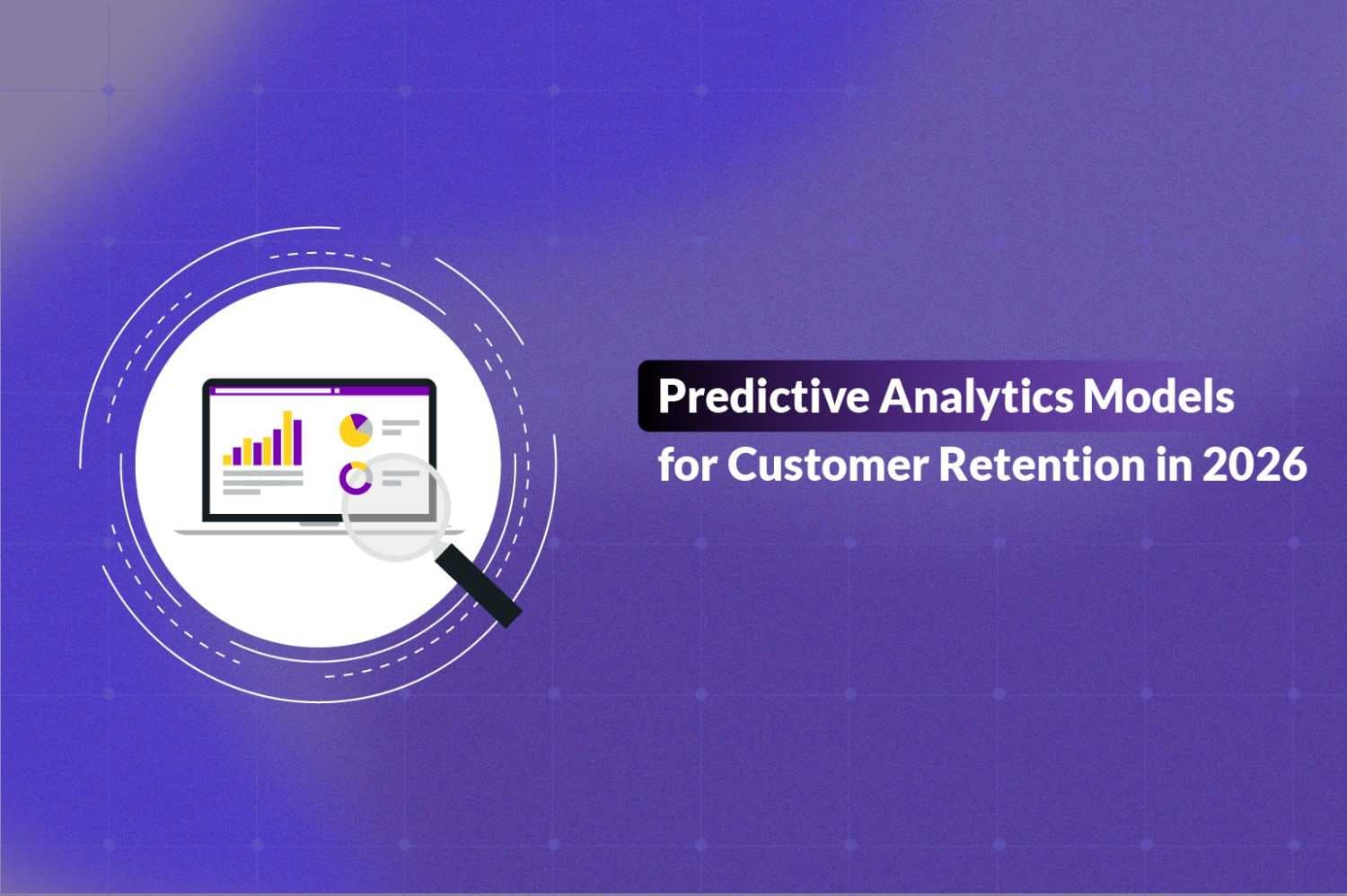 Predictive Analytics Models for Customer Retention in 2026