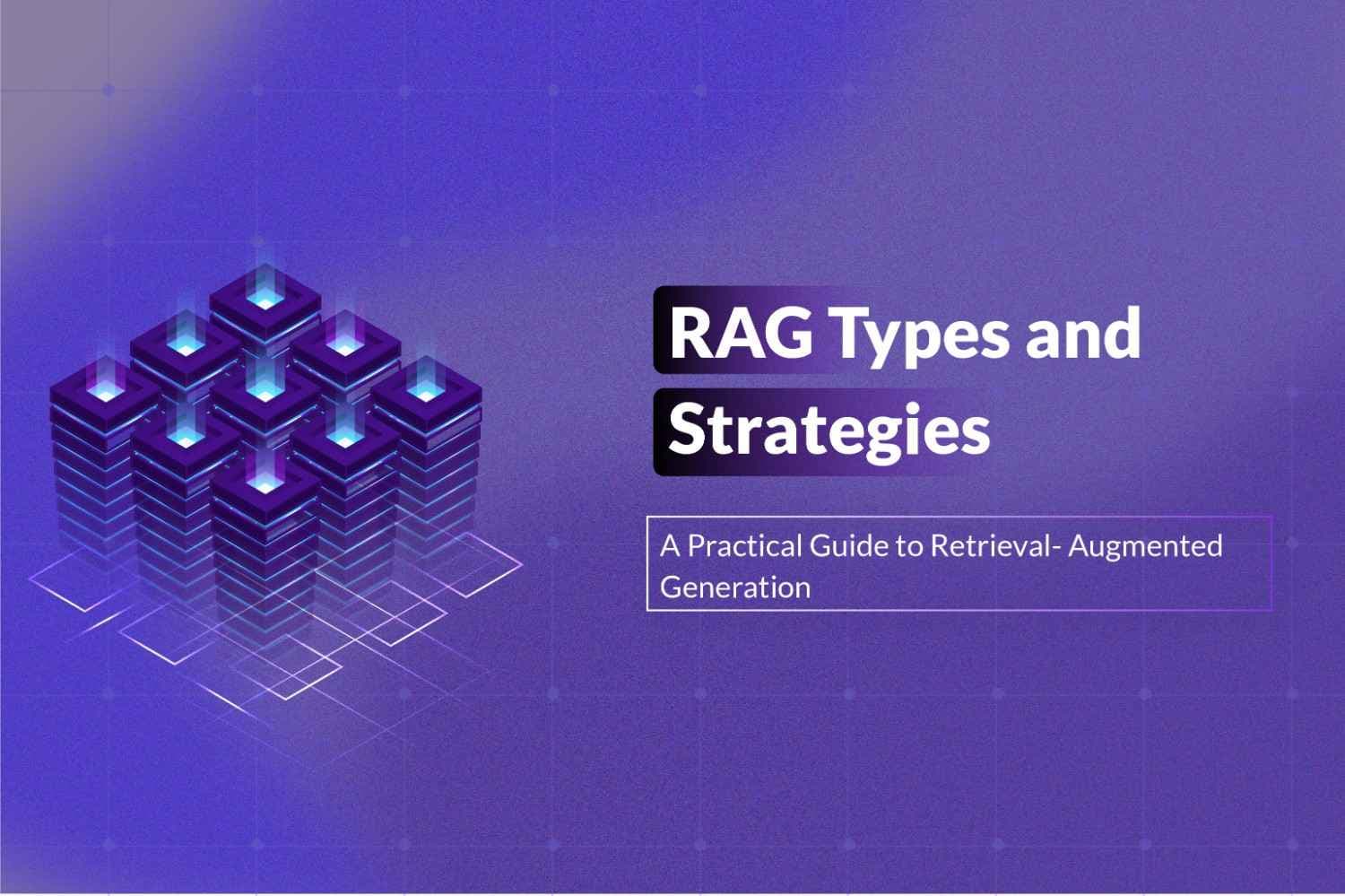 Retrieval-Augmented GenerationTypes and Strategies: A Guide